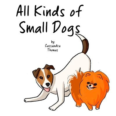 All Kinds of Small Dogs by Thomas, Cassandra