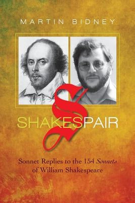 Shakespair: Sonnet Replies to the 154 Sonnets of William Shakespeare by Bidney, Martin P.