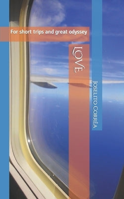 Love: For short trips and great odyssey by Corrêa, Joselito Fonseca