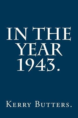 In the Year 1943. by Butters, Kerry