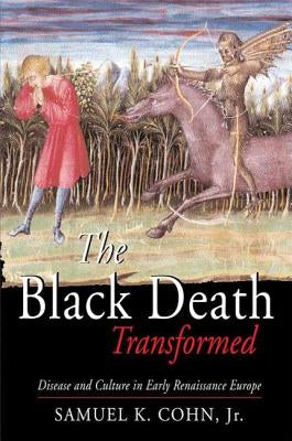 The Black Death Transformed: Disease and Culture in Early Renaissance Europe by Cohn, Samuel K.