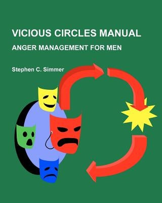 Vicious Circles Manual: Anger Management for Men by Simmer Phd, Stephen Craig