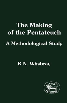 Making of the Pentateuch: A Methodological Study by Whybray, R. Norman