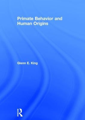 Primate Behavior and Human Origins by King, Glenn