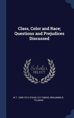 Class, Color and Race; Questions and Prejudices Discussed by Stead, W. T. 1849-1912