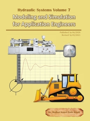 Hydraulic Systems Volume 7: Modeling and Simulation for Application Engineers by Khalil, Medhat