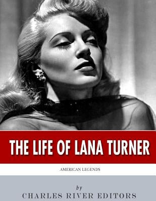 American Legends: The Life of Lana Turner by Charles River Editors