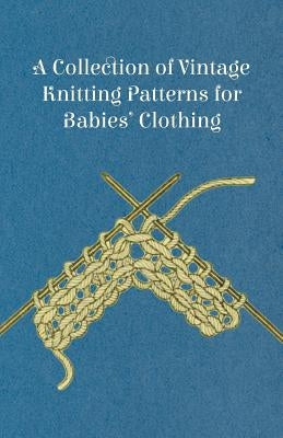 A Collection of Vintage Knitting Patterns for Babies' Clothing by Anon