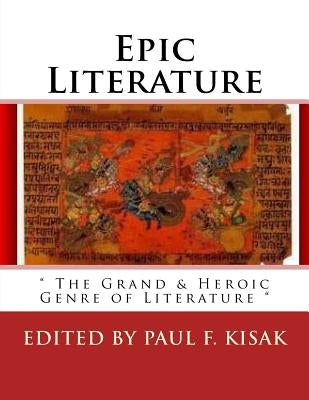 Epic Literature: " The Grand & Heroic Genre of Literature " by Kisak, Paul F.