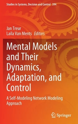 Mental Models and Their Dynamics, Adaptation, and Control: A Self-Modeling Network Modeling Approach by Treur, Jan