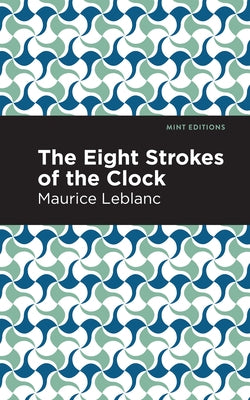 The Eight Strokes of the Clock by LeBlanc, Maurice
