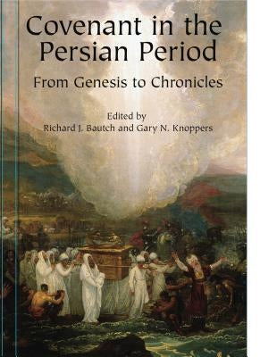Covenant in the Persian Period: From Genesis to Chronicles by Bautch, Richard J.