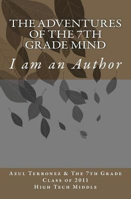 The Adventures of the 7th Grade Mind: I am an Author by Terronez, Azul J.