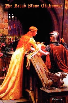 The Broad Stone Of Honour: Volume 3 The True Sense And Practice Of Chivalry by Digby Esq, Kenelm Henry