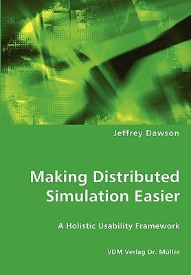 Making Distributed Simulation Easier - A Holistic Usability Framework by Dawson, Jeffrey