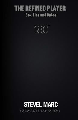 The Refined Player: Sex, Lies, and Dates: The Refined Player: Sex, Lies, and Dates by Anthony, Hugh