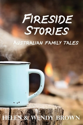 Fireside Stories: Australian Family Tales by Brown, Helen