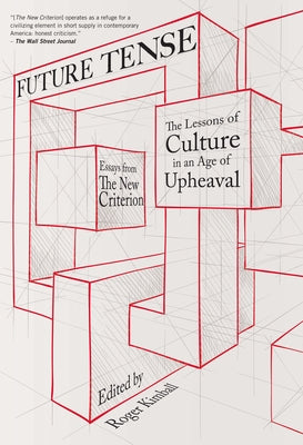 Future Tense: The Lessons of Culture in an Age of Upheaval by Kimball, Roger