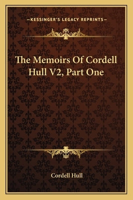 The Memoirs of Cordell Hull V2, Part One by Hull, Cordell