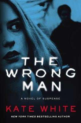 The Wrong Man: A Novel of Suspense by White, Kate