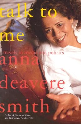 Talk to Me: Travels in Media and Politics by Smith, Anna Deavere