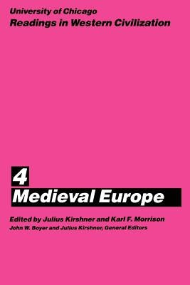 University of Chicago Readings in Western Civilization, Volume 4: Medieval Europe Volume 4 by Kirshner, Julius