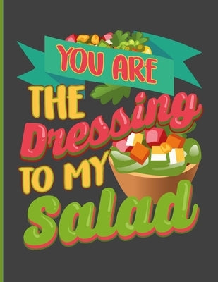 You Are The Dressing To My Salad: Simple Recipe Book 8.5 x 11 100 Pages by Press, Ellastina's