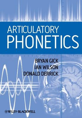 Articulatory Phonetics by Gick, Bryan