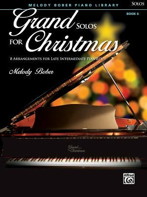 Grand Solos for Christmas, Bk 6: 7 Arrangements for Late Intermediate Pianists by Bober, Melody