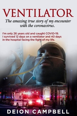 Ventilator: A Covid-19 Survivor Story by Campbell, Deion