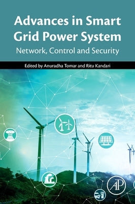 Advances in Smart Grid Power System: Network, Control and Security by Tomar, Anuradha