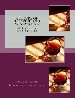 Culture of the Vine and Winemaking: A Guide To Making Wine by Chambers, Roger