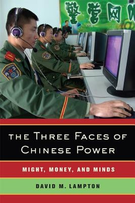 The Three Faces of Chinese Power: Might, Money, and Minds by Lampton, David M.