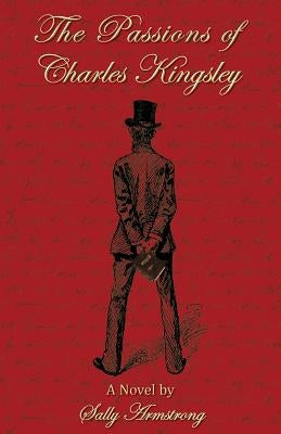 The Passions of Charles Kingsley by Armstrong, Sally
