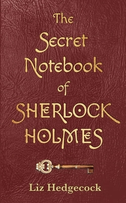 The Secret Notebook of Sherlock Holmes by Hedgecock, Liz