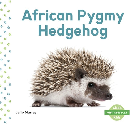 African Pygmy Hedgehog by Murray, Julie