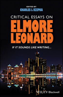 Critical Essays on Elmore Leonard: If It Sounds Like Writing by Rzepka, Charles J.