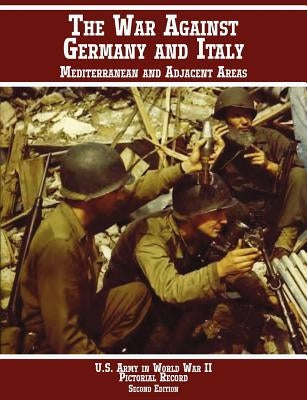 United States Army in World War II, Pictorial Record, War Against Germany: Mediterranean and Adjacent Areas by Center of Military History, Us Army
