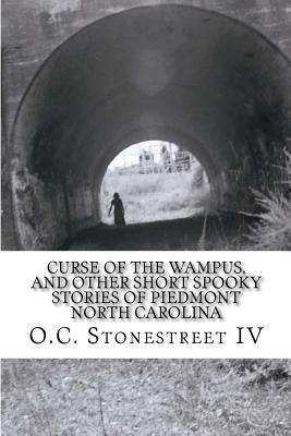 Curse of the Wampus, and other Short Spooky Stories of Piedmont North Carolina by Stonestreet IV, O. C.