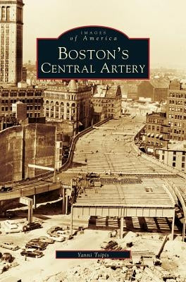 Boston's Central Artery by Tsipis, Yanni K.