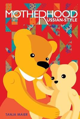 Motherhood, Russian-style by Maier, Tanja