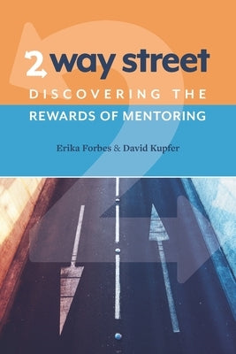 2 Way Street: Discovering the Rewards of Mentoring by Kupfer, David