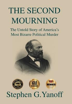 The Second Mourning: The Untold Story of America's Most Bizarre Political Murder by Yanoff, Stephen G.