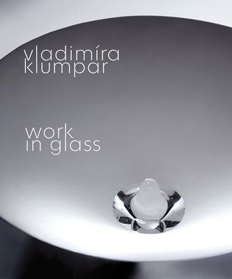 Vladimira Klumpar: Work in Glass by Klumpar, Vladimira