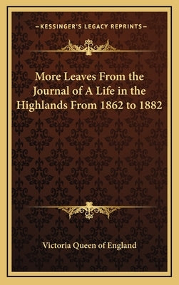 More Leaves from the Journal of a Life in the Highlands from 1862 to 1882 by Victoria