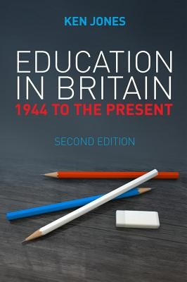 Education in Britain: 1944 to the Present by Jones, Ken