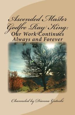 Ascended Master Godfre Ray King: Our Work Continues by King, Godfre Ray