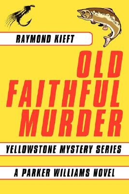 Old Faithful Murder: Yellowstone Mystery Series by Kieft, Raymond