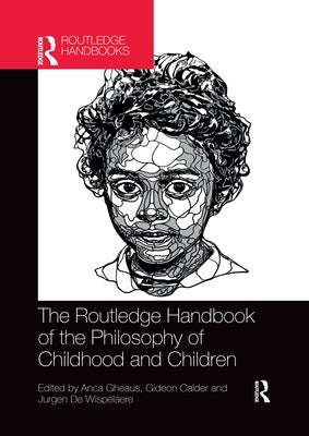 The Routledge Handbook of the Philosophy of Childhood and Children by Gheaus, Anca