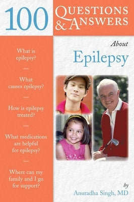 100 Questions & Answers about Epilepsy by Singh, Anuradha